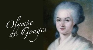 Olympe de Gouges escribió en 1791 una Declaración de los Derechos de la Mujer y de la Ciudadana