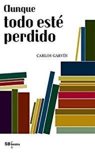 Aunque todo esté perdido-Carlos Garvín